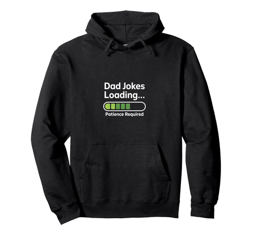 Funny Dad Jokes Loading Patience Hoodie - Streetwear Style Men Women - T-Shirt, Sweatshirt, Hoodie