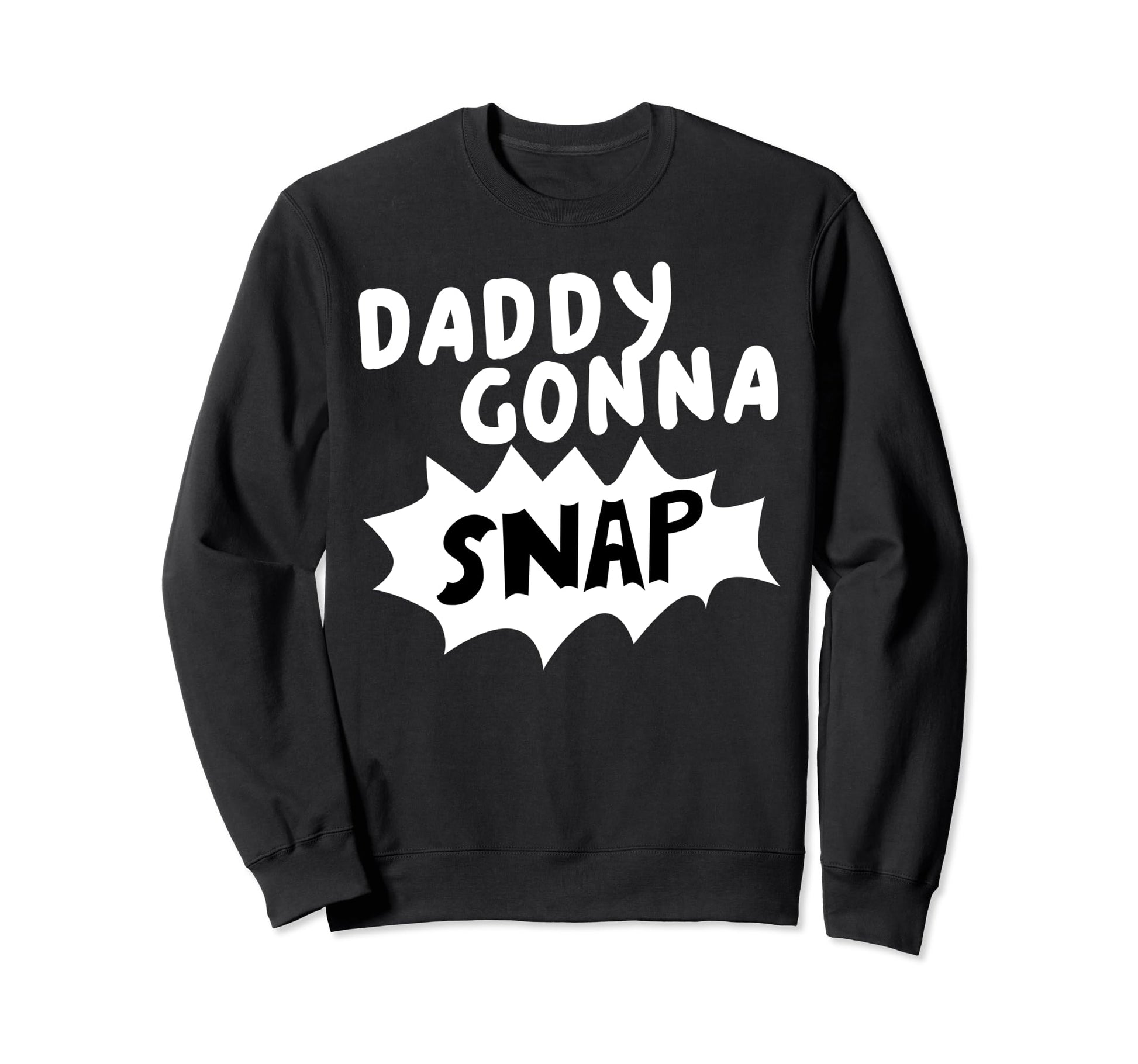 Daddys Gonna Snap Photography Sweatshirt - Casual Everyday Wear Men Women - T-Shirt, Sweatshirt, Hoodie