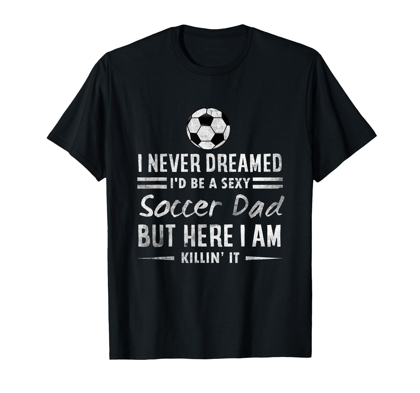 Funny Fathers Day I Never Dreamed T-Shirt - Aesthetic Graphic for Adults - T-Shirt, Sweatshirt, Hoodie