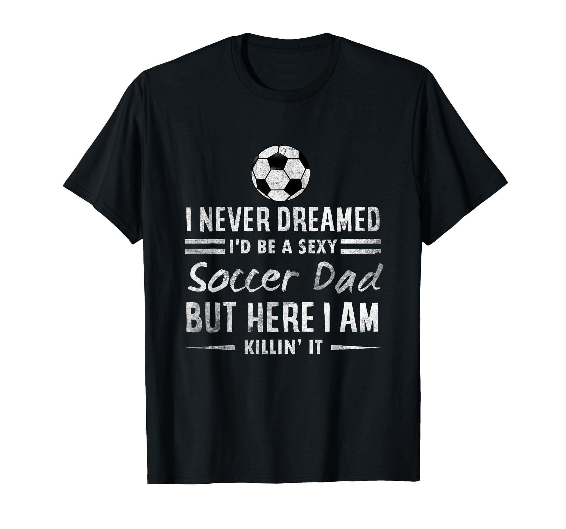 Funny Fathers Day I Never Dreamed T-Shirt - Aesthetic Graphic for Adults - T-Shirt, Sweatshirt, Hoodie