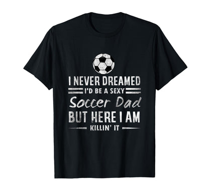 Funny Fathers Day I Never Dreamed T-Shirt - Aesthetic Graphic for Adults - T-Shirt, Sweatshirt, Hoodie