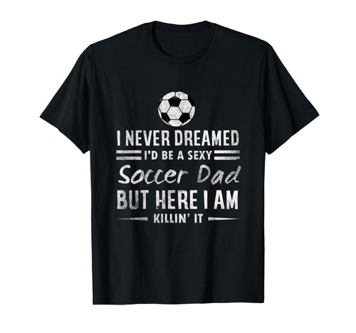 Funny Fathers Day I Never Dreamed T-Shirt - Aesthetic Graphic for Adults - T-Shirt, Sweatshirt, Hoodie
