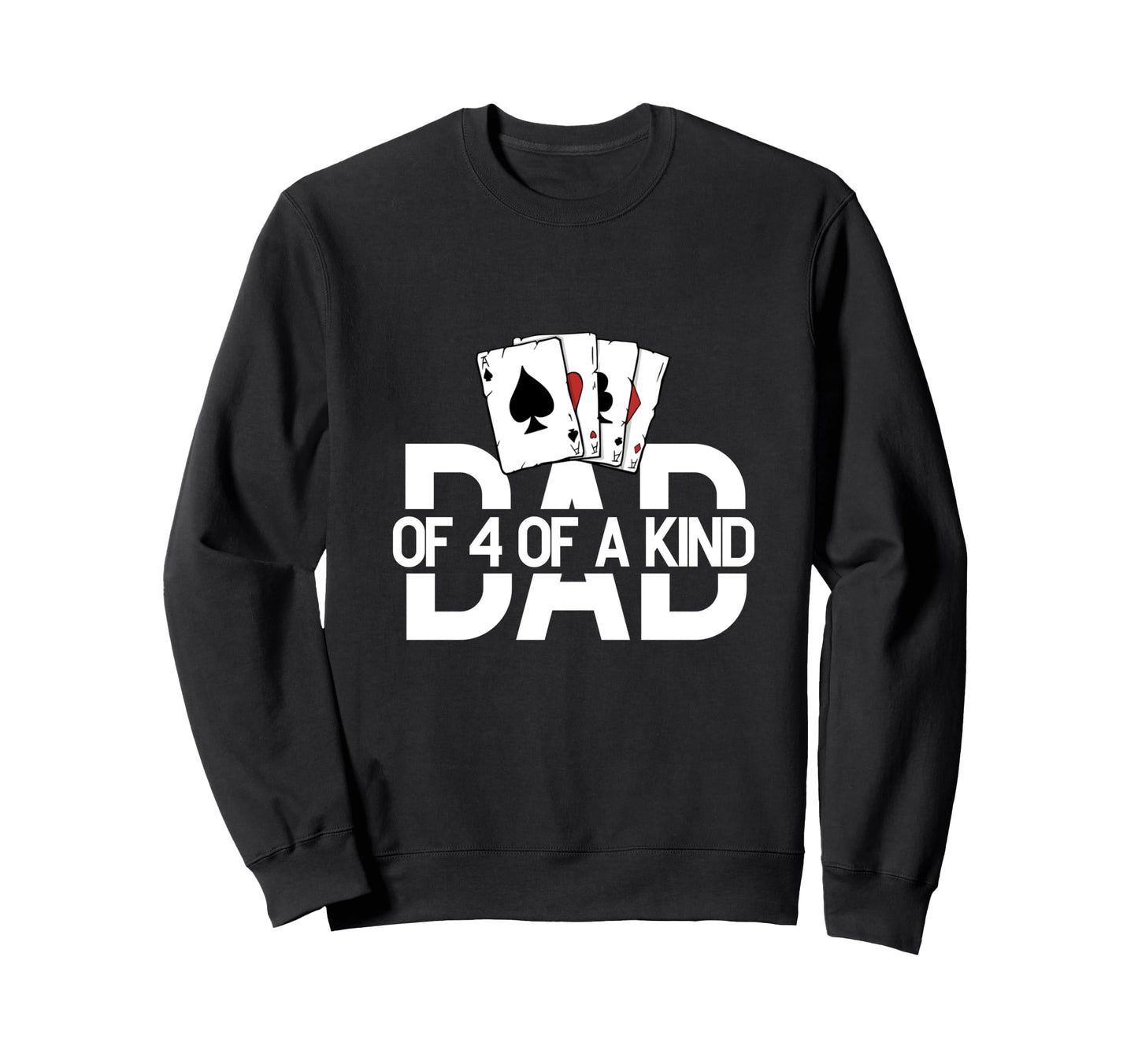 Dad Four Kind Poker Game Cards Sweatshirt - Novelty Apparel for Adults - T-Shirt, Sweatshirt, Hoodie