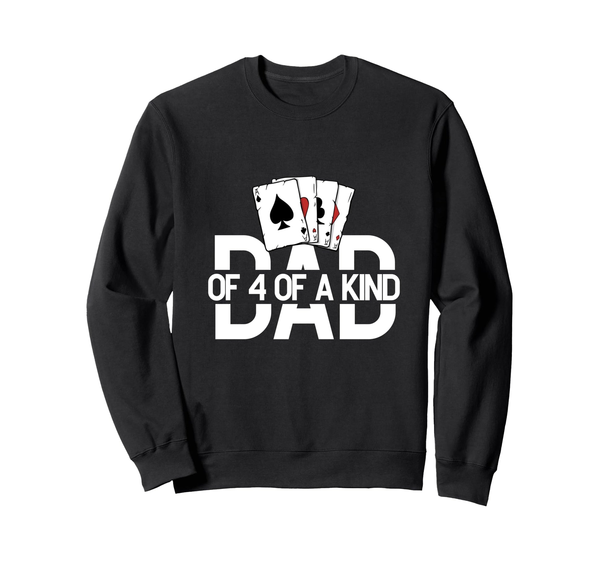 Dad Four Kind Poker Game Cards Sweatshirt - Novelty Apparel for Adults - T-Shirt, Sweatshirt, Hoodie