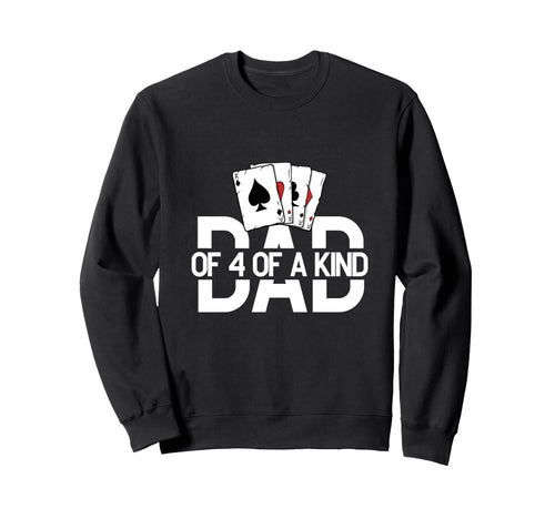 Dad Four Kind Poker Game Cards Sweatshirt - Novelty Apparel for Adults - T-Shirt, Sweatshirt, Hoodie