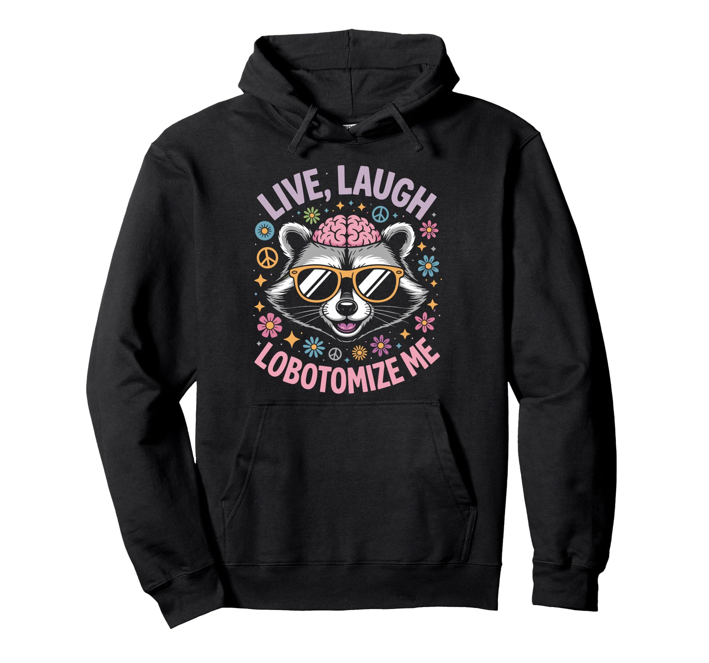 Live Laugh Lobotomize Me Rainbow Raccoon Meme Hoodie - Graphic Print Unisex - T-Shirt, Sweatshirt, Hoodie