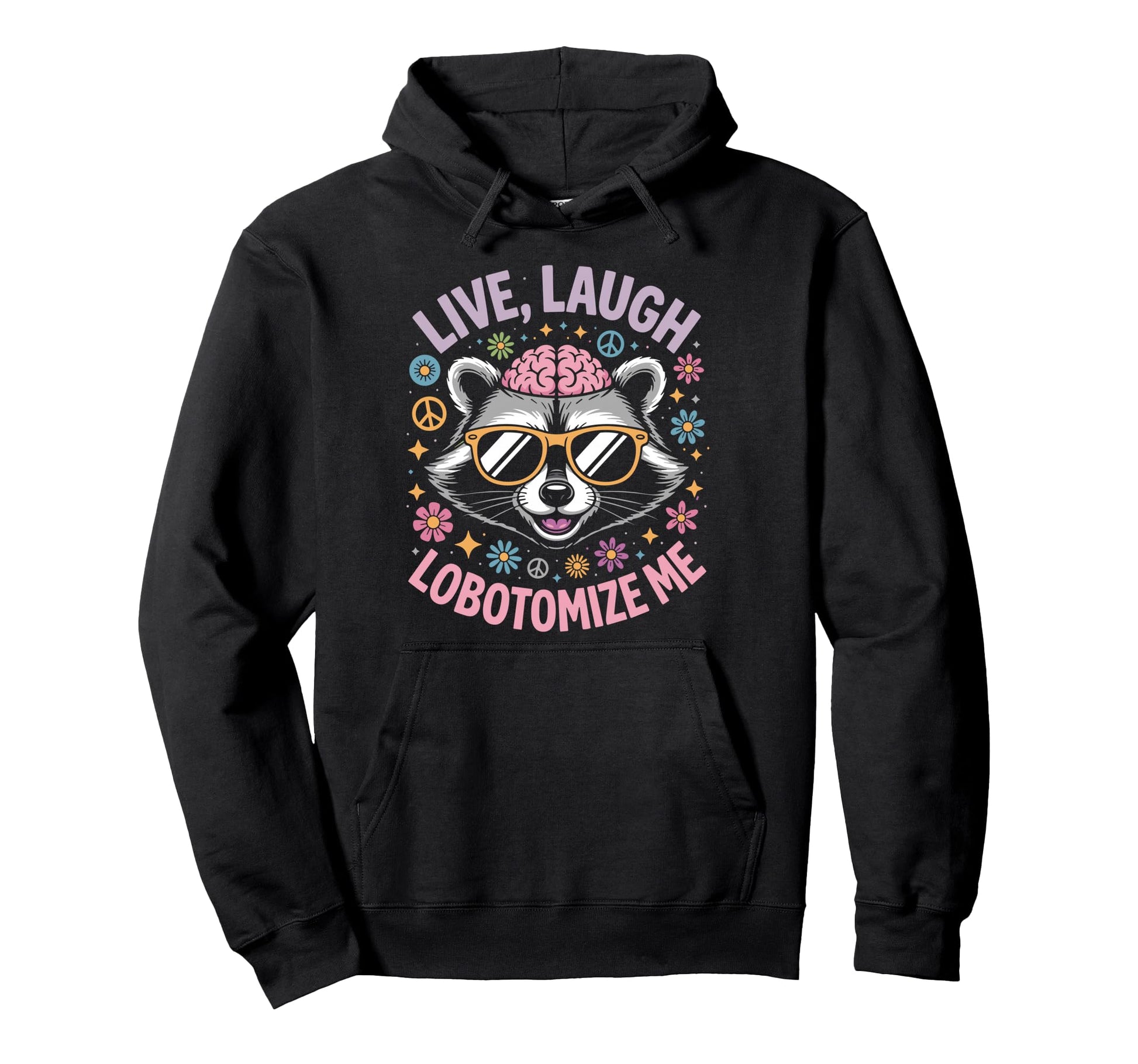 Live Laugh Lobotomize Me Rainbow Raccoon Meme Hoodie - Graphic Print Unisex - T-Shirt, Sweatshirt, Hoodie