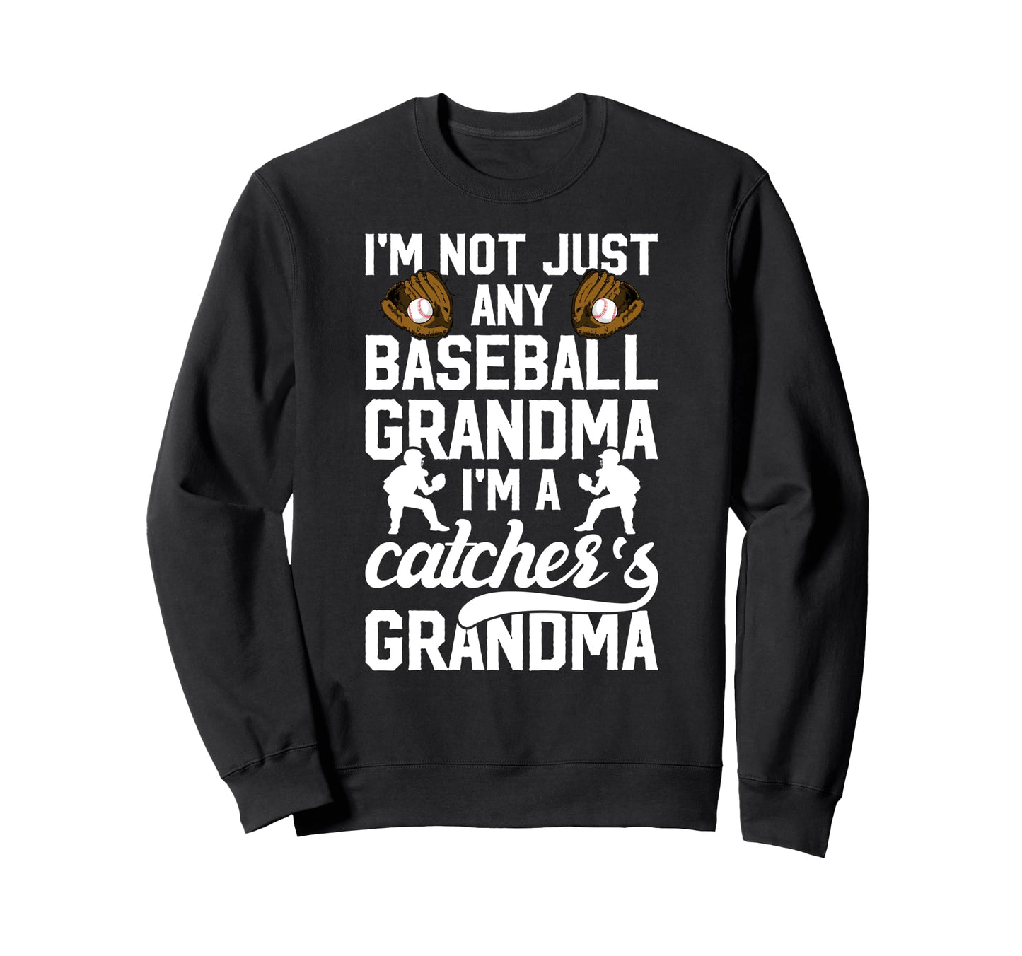 Im Baseball Catcher Grandma Sweatshirt - Casual Everyday Wear Unisex - T-Shirt, Sweatshirt, Hoodie