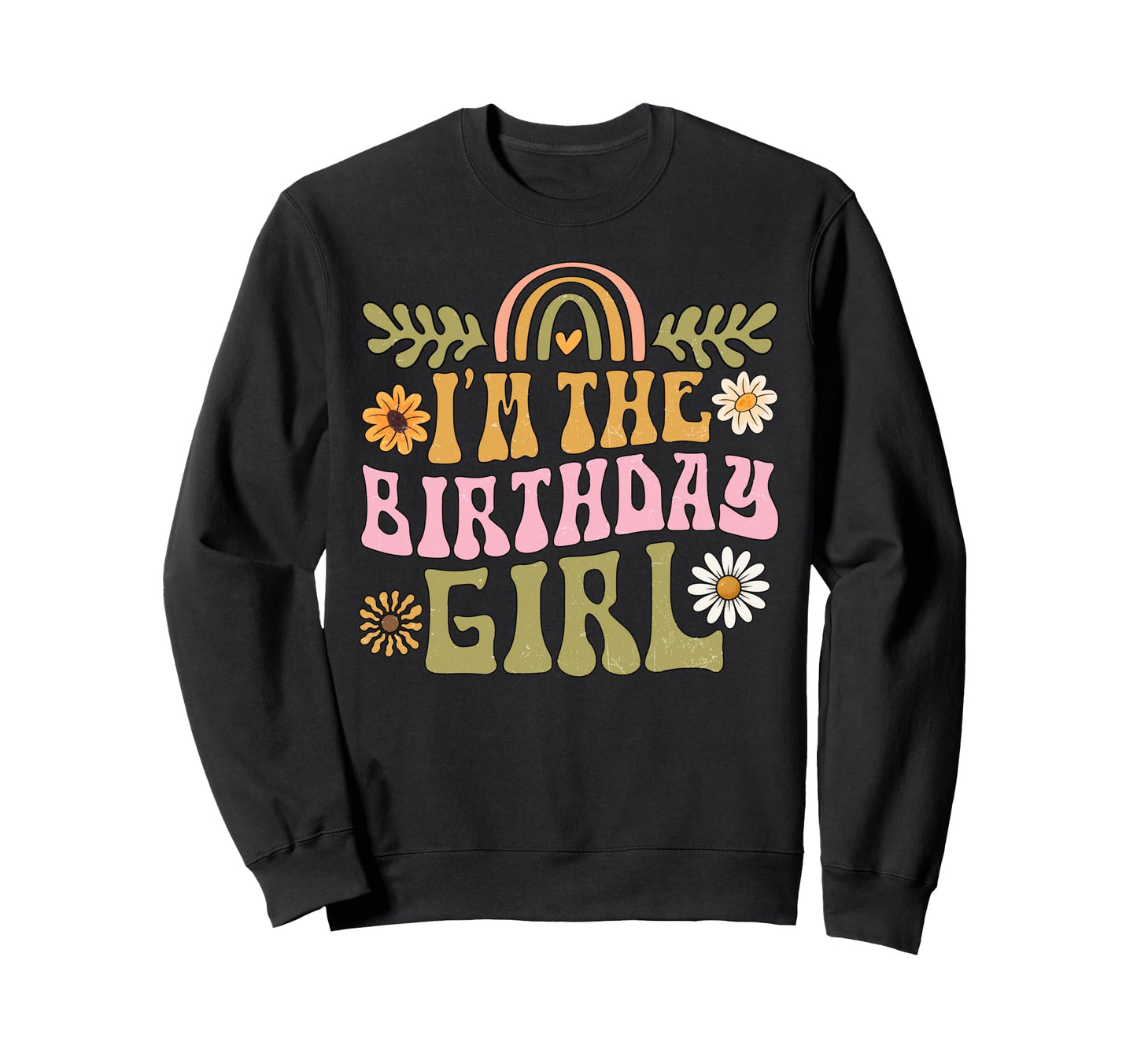 Im Birthday Rainbow Flower Sweatshirt - Novelty Apparel Men Women - T-Shirt, Sweatshirt, Hoodie