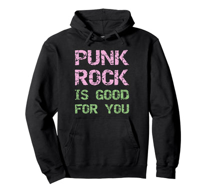 Punk Rock Is Good You Grunge Font Hoodie - Fun Novelty Design for Adults - T-Shirt, Sweatshirt, Hoodie