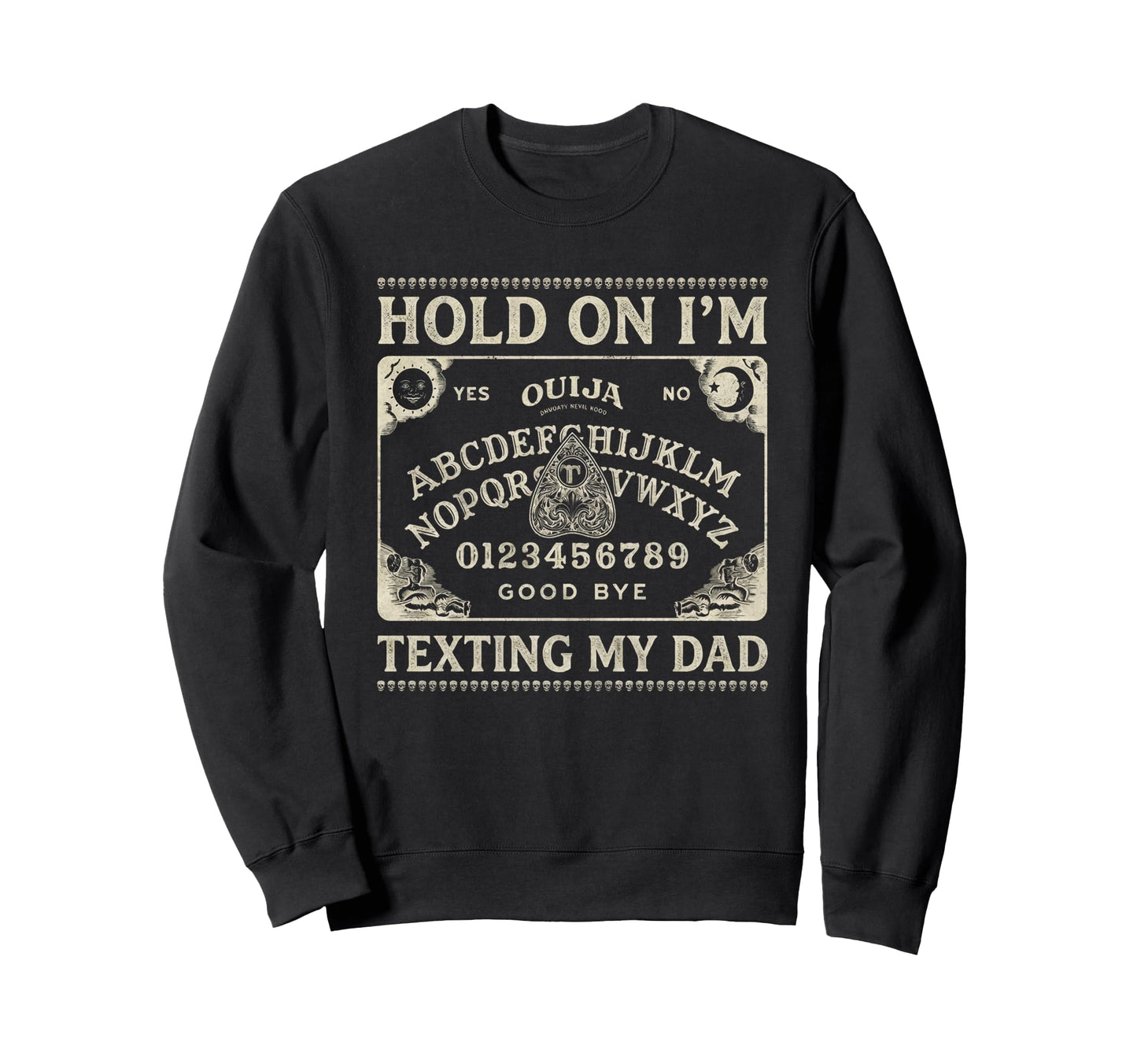 Ouija Board Sorry I Cant Talk Im Sweatshirt - Fun Novelty Design Unisex - T-Shirt, Sweatshirt, Hoodie
