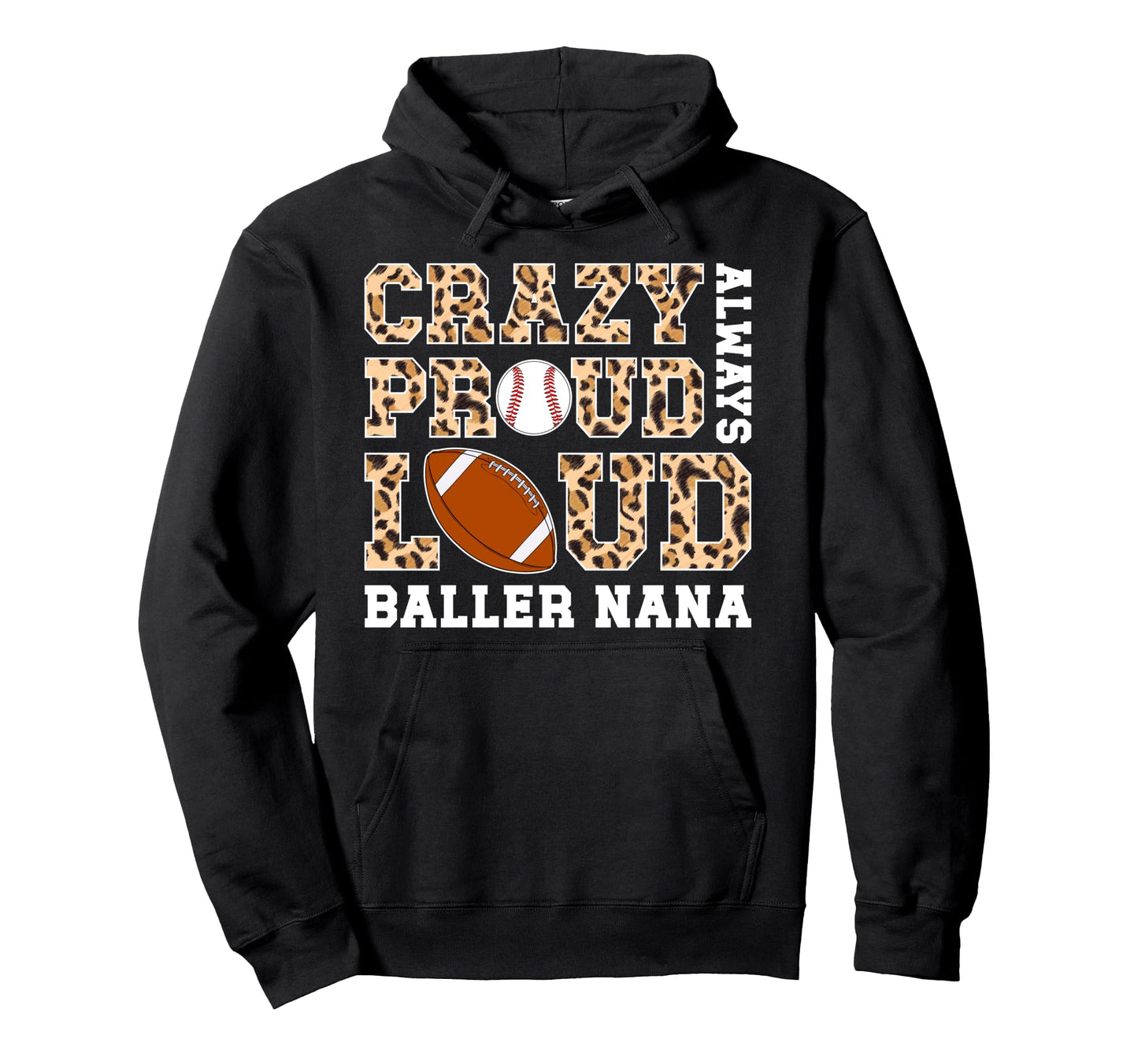 Crazy Proud Always Loud Baller Nana Hoodie - Custom Art Print Men Women - T-Shirt, Sweatshirt, Hoodie