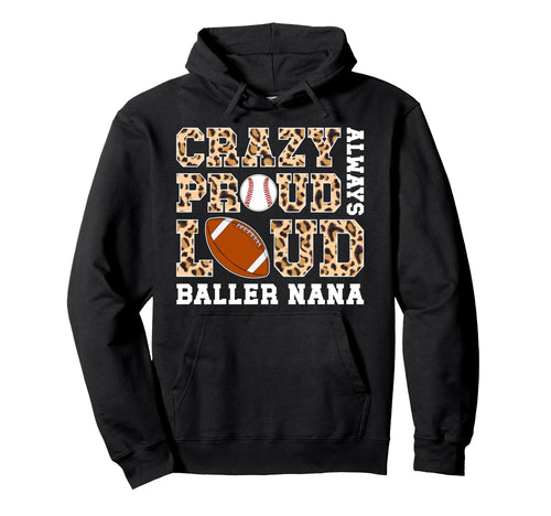 Crazy Proud Always Loud Baller Nana Hoodie - Custom Art Print Men Women - T-Shirt, Sweatshirt, Hoodie
