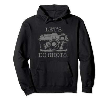 Photographer Lets Do Shots Camera Hoodie - Novelty Apparel for Adults - T-Shirt, Sweatshirt, Hoodie
