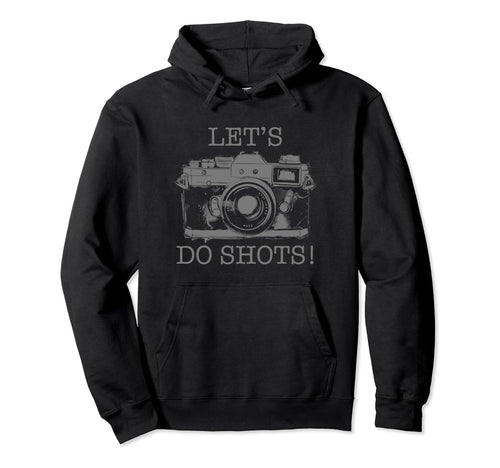 Photographer Lets Do Shots Camera Hoodie - Novelty Apparel for Adults - T-Shirt, Sweatshirt, Hoodie