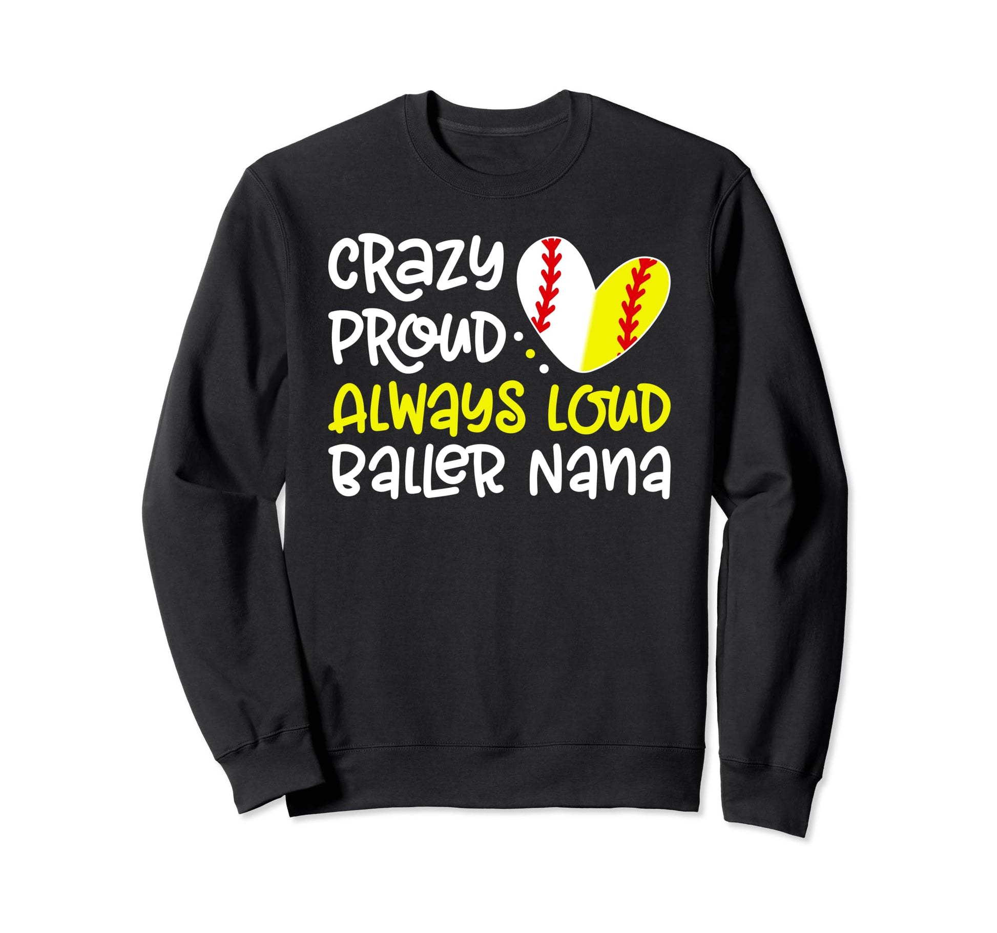 Crazy Proud Baller Nana Softball Sweatshirt - Unique Graphic Men Women - T-Shirt, Sweatshirt, Hoodie