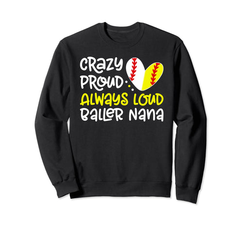 Crazy Proud Baller Nana Softball Sweatshirt - Unique Graphic Men Women - T-Shirt, Sweatshirt, Hoodie