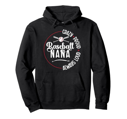 Crazy Proud Baseball Nana Baseball Hoodie - Streetwear Style Men Women - T-Shirt, Sweatshirt, Hoodie