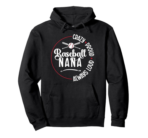 Crazy Proud Baseball Nana Baseball Hoodie - Streetwear Style Men Women - T-Shirt, Sweatshirt, Hoodie