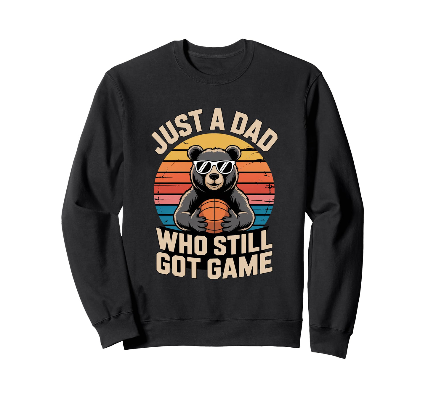 Just Dad Who Still Got Game Fathers Sweatshirt - Trendy Graphic Men Women - T-Shirt, Sweatshirt, Hoodie