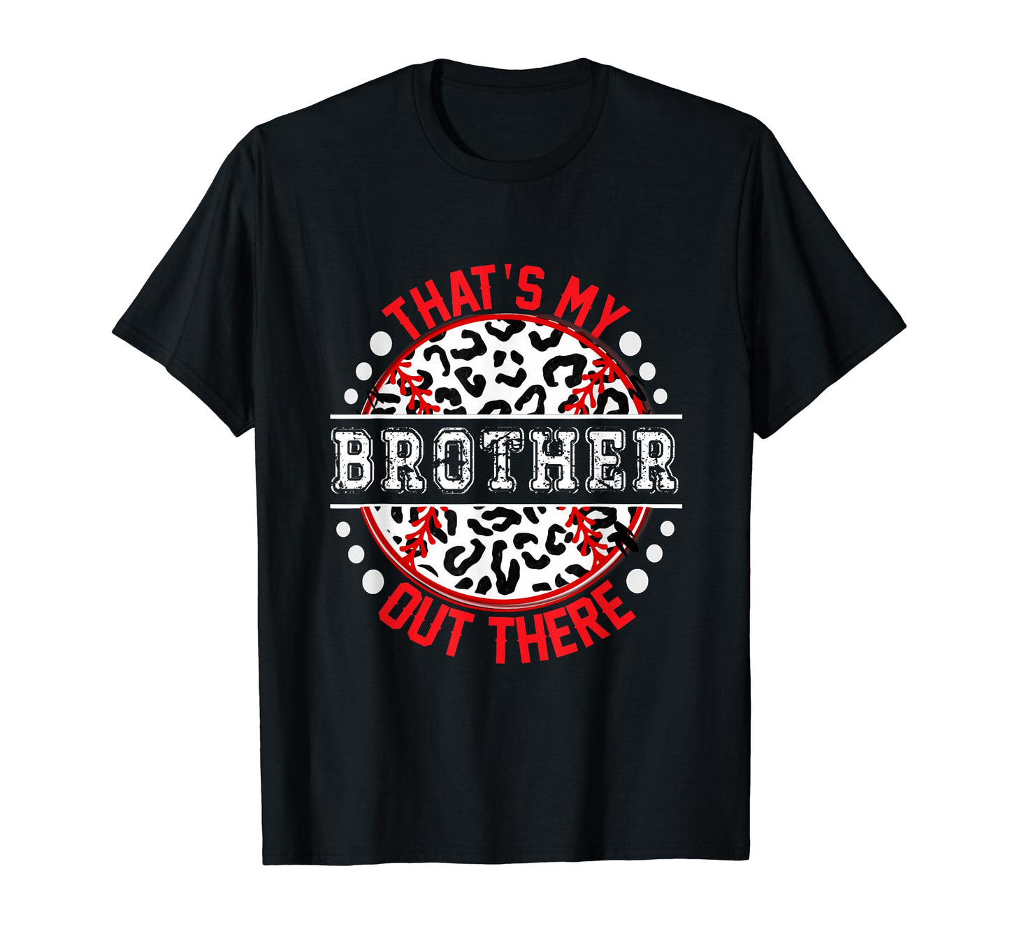 Thats My Brother Out There Baseball Trendy T-Shirt - Trendy Graphic Unisex - T-Shirt, Sweatshirt, Hoodie