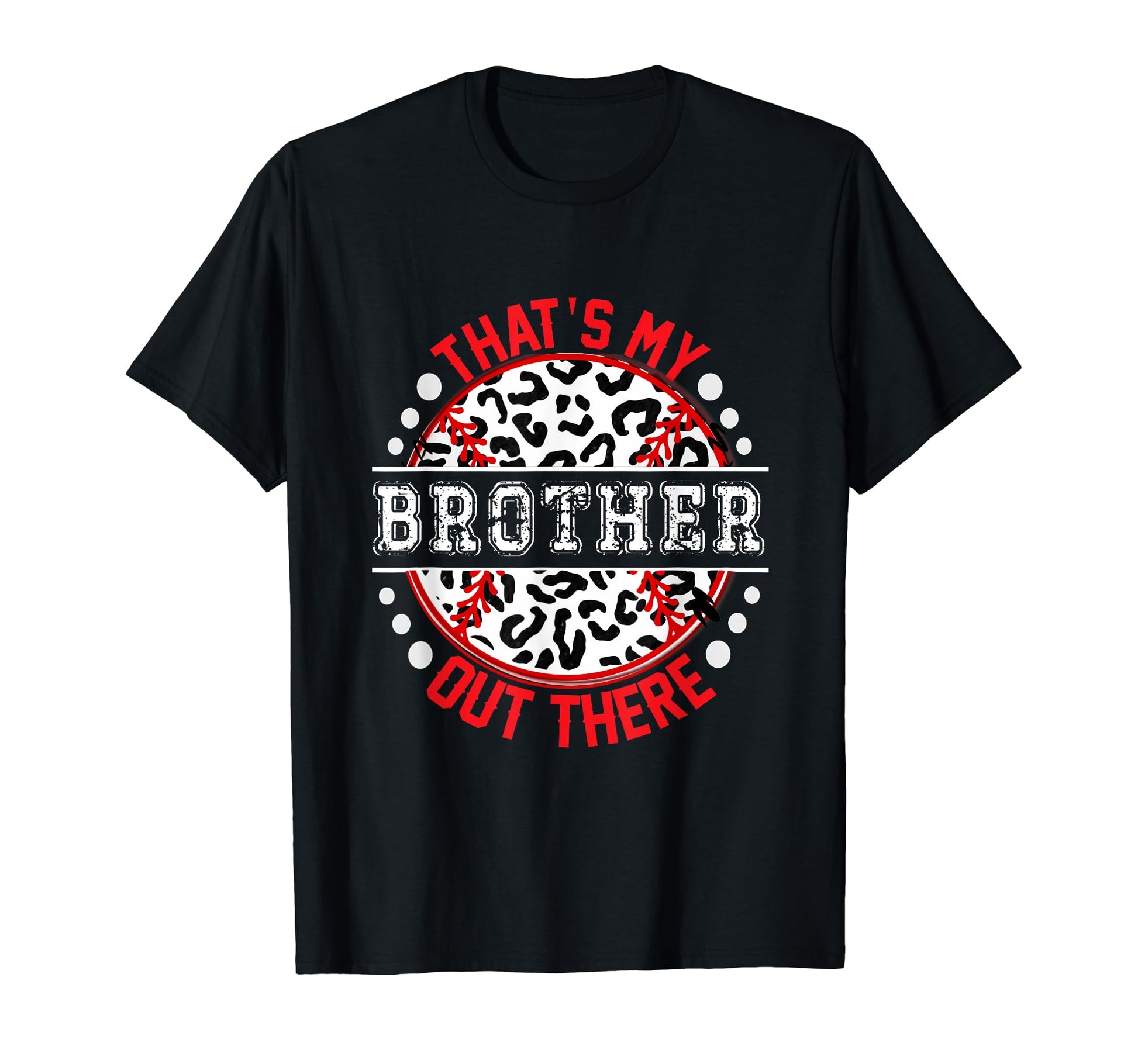 Thats My Brother Out There Baseball Trendy T-Shirt - Trendy Graphic Unisex - T-Shirt, Sweatshirt, Hoodie