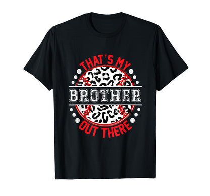 Thats My Brother Out There Baseball Trendy T-Shirt - Trendy Graphic Unisex - T-Shirt, Sweatshirt, Hoodie