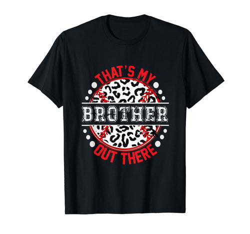 Thats My Brother Out There Baseball Trendy T-Shirt - Trendy Graphic Unisex - T-Shirt, Sweatshirt, Hoodie