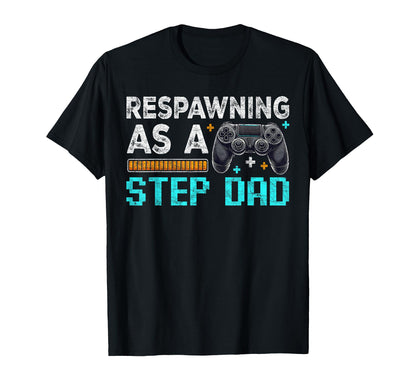 Gamer Stepdad Fathers Day Respawning T-Shirt - Casual Everyday Wear Unisex - T-Shirt, Sweatshirt, Hoodie