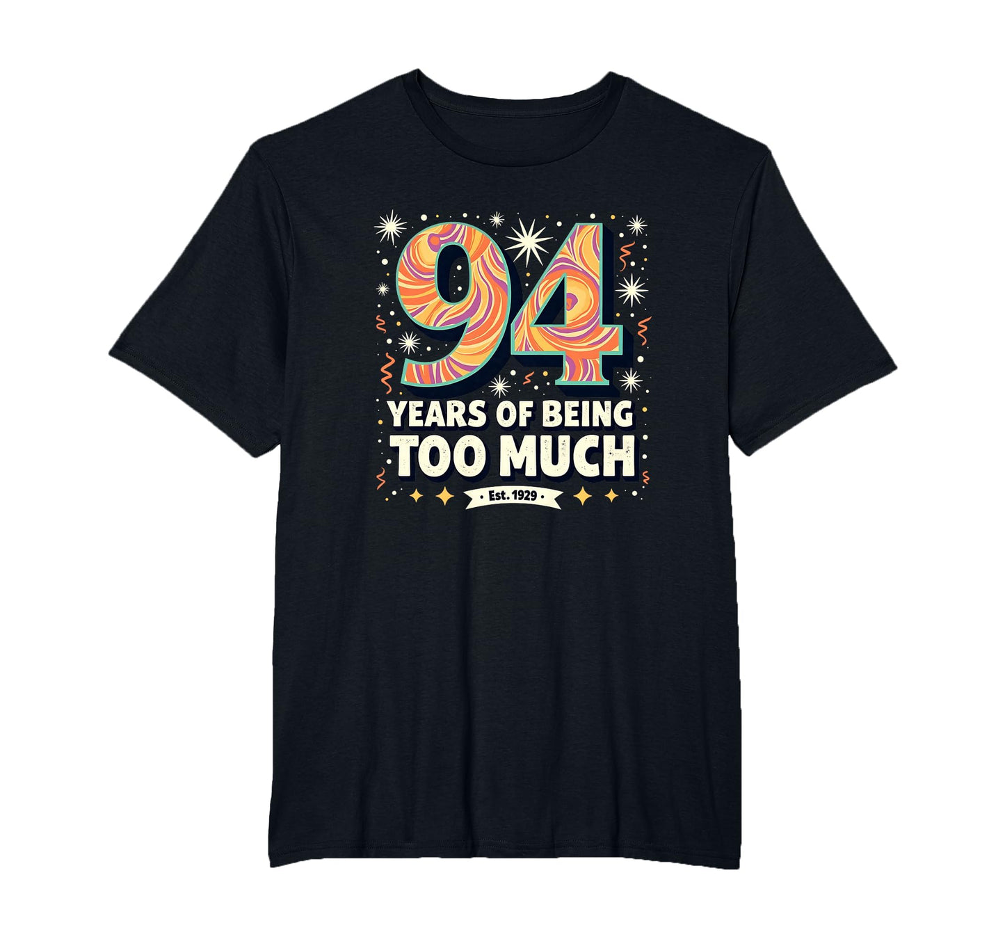 94 Years Too Much Birthday Gift T-Shirt - Fun Novelty Design for Adults - T-Shirt, Sweatshirt, Hoodie