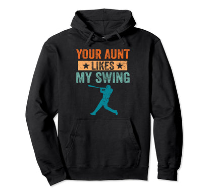 Your Aunt Likes My Swing Baseball Hoodie - Novelty Apparel Men Women - T-Shirt, Sweatshirt, Hoodie