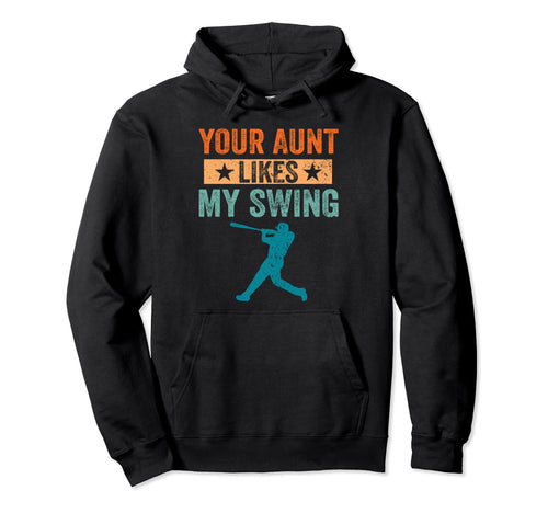 Your Aunt Likes My Swing Baseball Hoodie - Novelty Apparel Men Women - T-Shirt, Sweatshirt, Hoodie