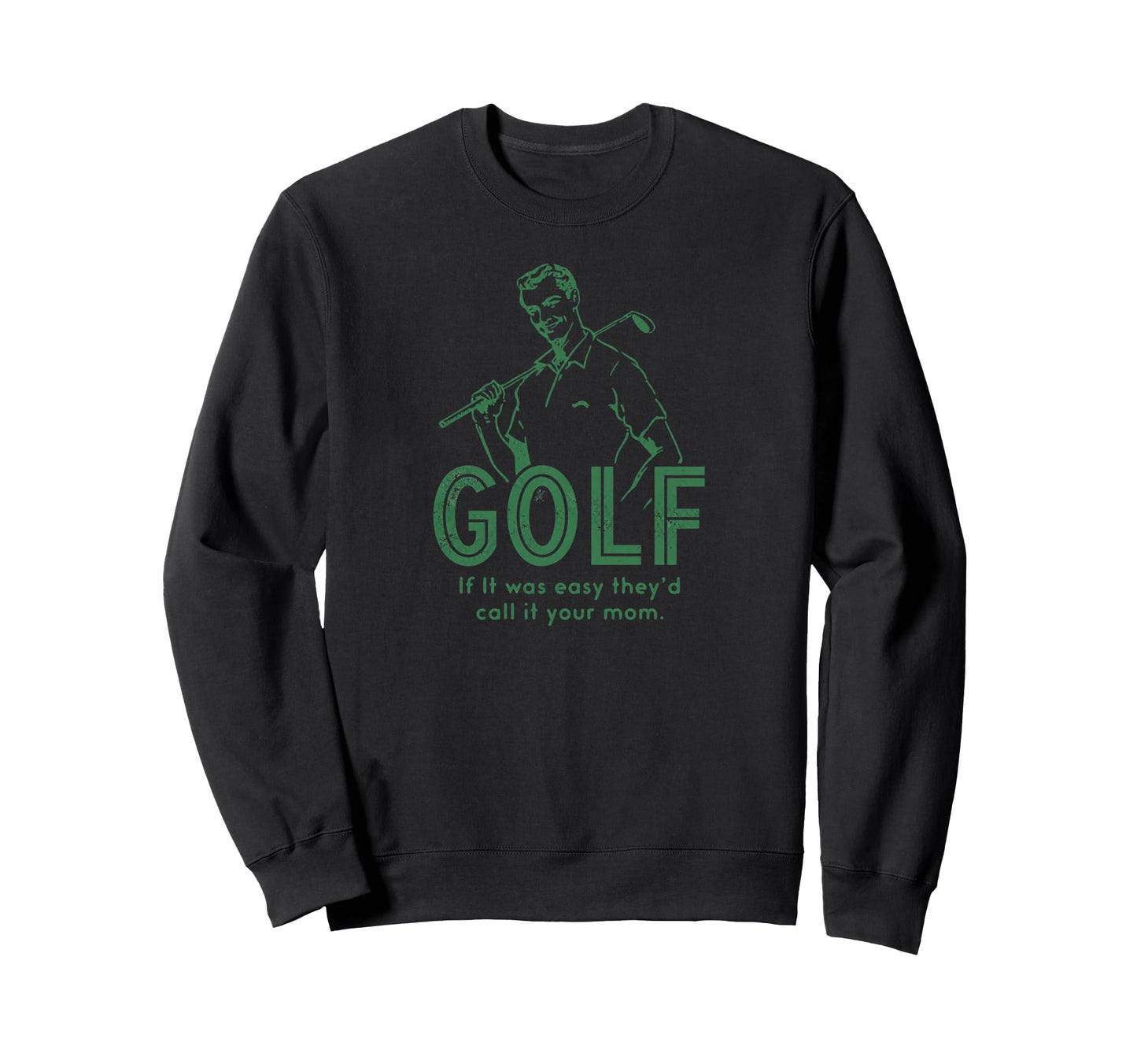 Funny Golf If It Was Easy Theyd Call Sweatshirt - Unique Graphic Men Women - T-Shirt, Sweatshirt, Hoodie