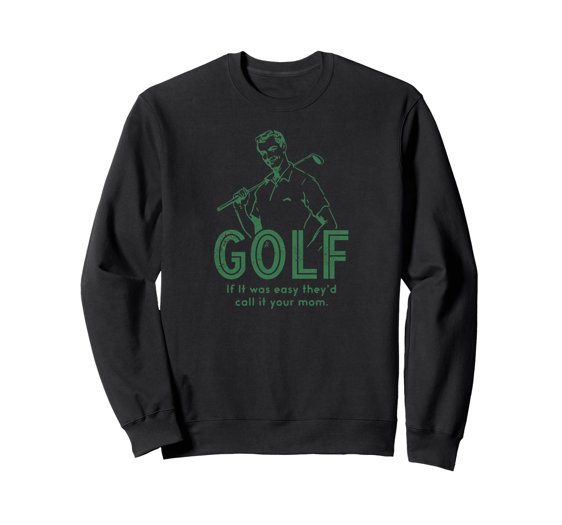 Funny Golf If It Was Easy Theyd Call Sweatshirt - Unique Graphic Men Women - T-Shirt, Sweatshirt, Hoodie