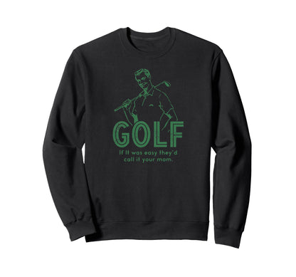Funny Golf If It Was Easy Theyd Call Sweatshirt - Unique Graphic Men Women - T-Shirt, Sweatshirt, Hoodie