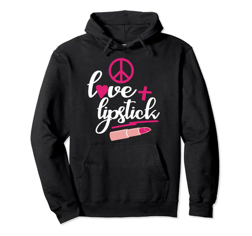 Peace Love And Lipstick Hoodie - Casual Everyday Wear for Adults - T-Shirt, Sweatshirt, Hoodie