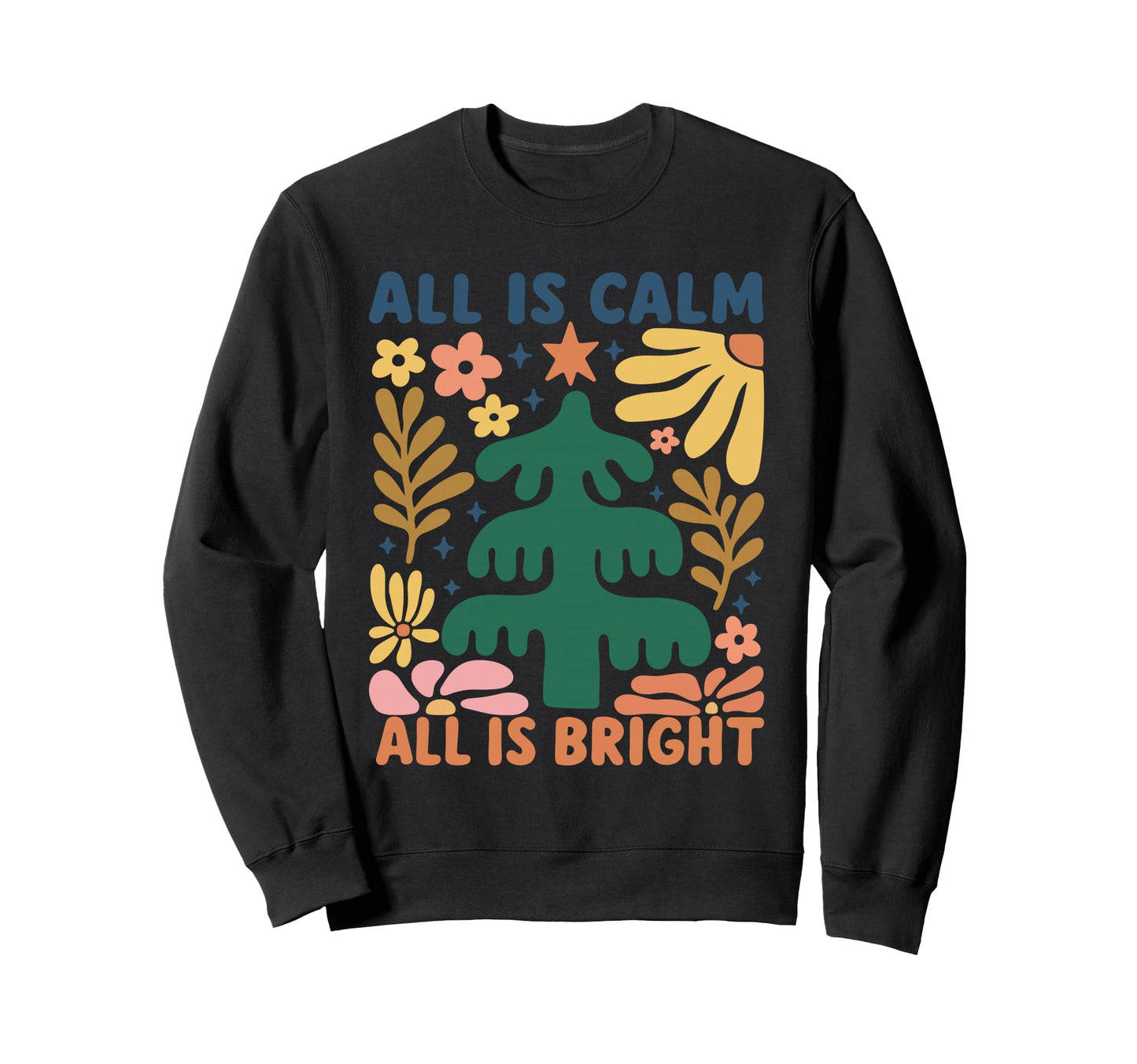 All Is Calm All Is Bright Floral Sweatshirt - Custom Art Print Men Women - T-Shirt, Sweatshirt, Hoodie