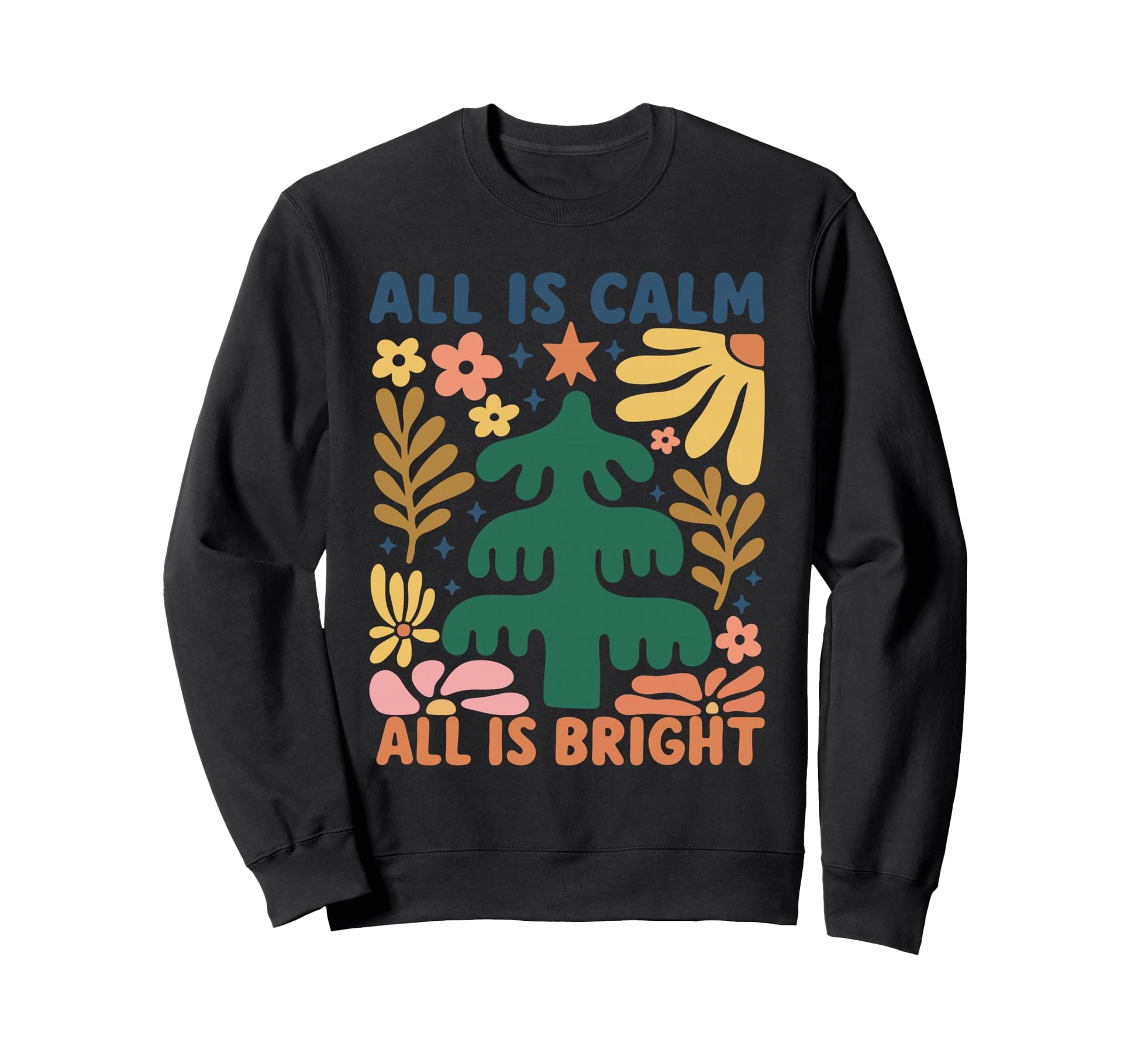 All Is Calm All Is Bright Floral Sweatshirt - Custom Art Print Men Women - T-Shirt, Sweatshirt, Hoodie