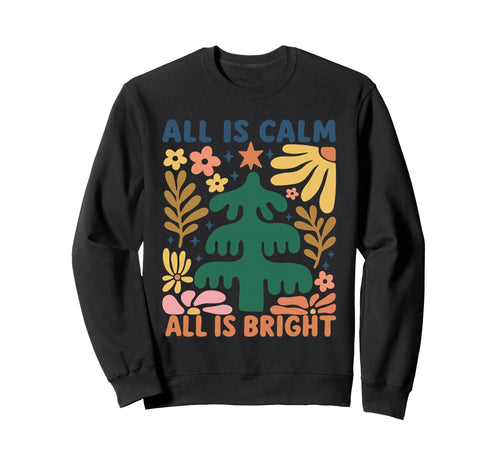 All Is Calm All Is Bright Floral Sweatshirt - Custom Art Print Men Women - T-Shirt, Sweatshirt, Hoodie