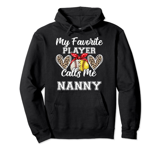 My Favorite Baseball Player Calls Me Nanny Hoodie - Novelty Apparel Unisex - T-Shirt, Sweatshirt, Hoodie