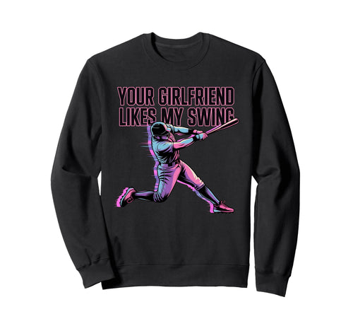Your Girlfriend Likes My Swing Sweatshirt - Streetwear Style for Adults - T-Shirt, Sweatshirt, Hoodie