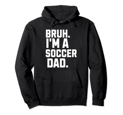 Sarcastic Bruh Soccer Dad Fan Gear Hoodie - Minimalist Print for Adults - T-Shirt, Sweatshirt, Hoodie