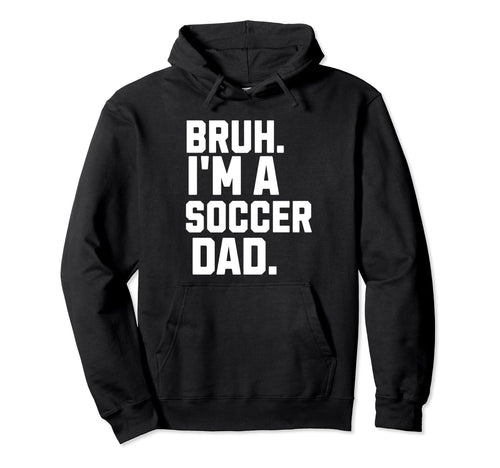 Sarcastic Bruh Soccer Dad Fan Gear Hoodie - Minimalist Print for Adults - T-Shirt, Sweatshirt, Hoodie