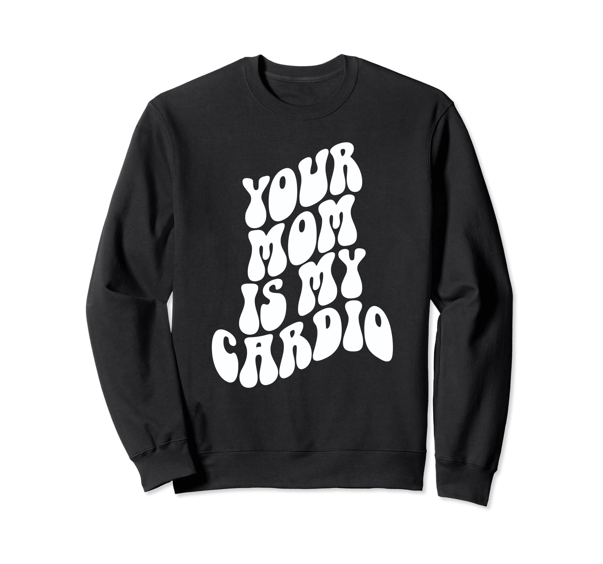 Your Mom Is My Cardio Funny Milf Sweatshirt - Novelty Apparel for Adults - T-Shirt, Sweatshirt, Hoodie