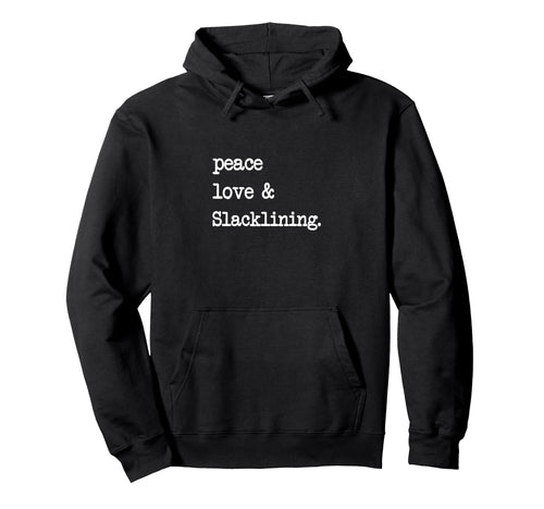 Peace Love Slacklining Slackline Slack Hoodie - Fun Novelty Design Unisex - T-Shirt, Sweatshirt, Hoodie