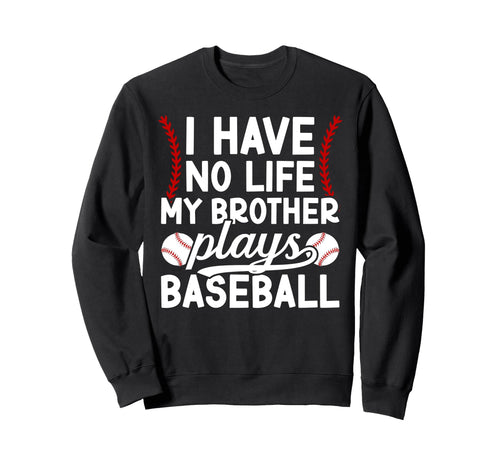 My Brother Plays Baseball Brother Sweatshirt - Streetwear Style for Adults - T-Shirt, Sweatshirt, Hoodie