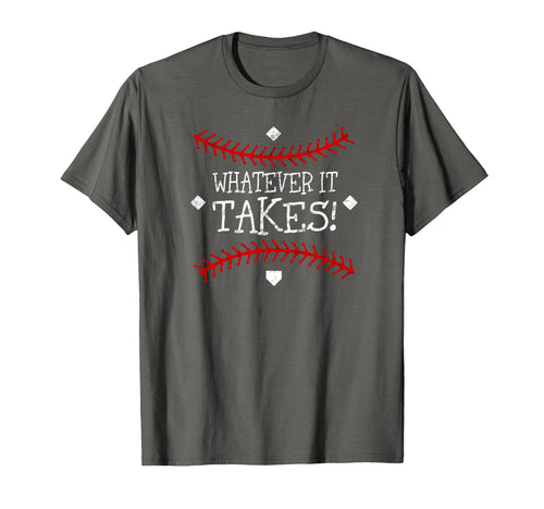 Motivational Whatever It Takes T-Shirt - Custom Art Print Men Women - T-Shirt, Sweatshirt, Hoodie