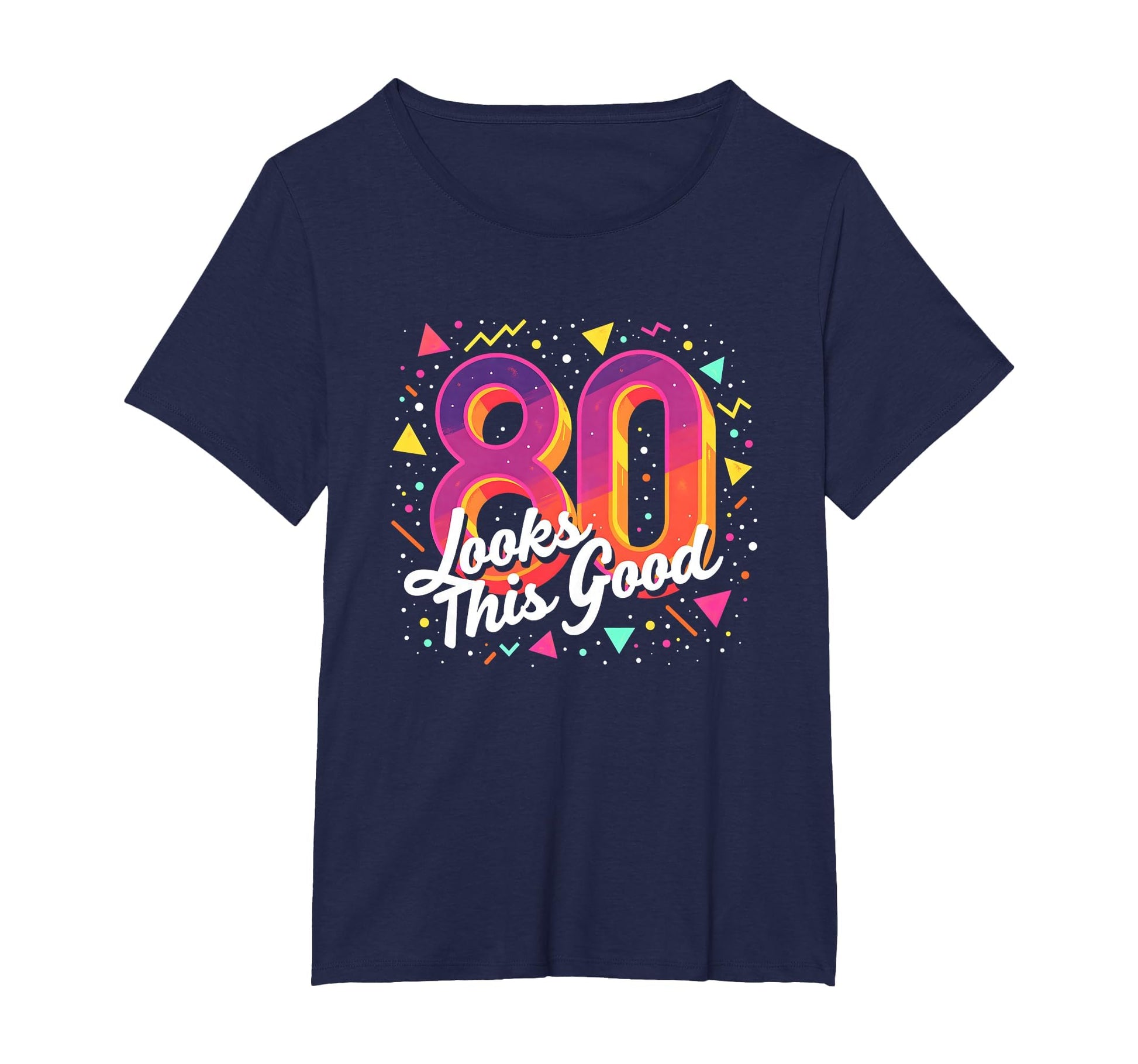 80Th Birthday Gift Looks This Good T-Shirt - Fun Novelty Design for Adults - T-Shirt, Sweatshirt, Hoodie
