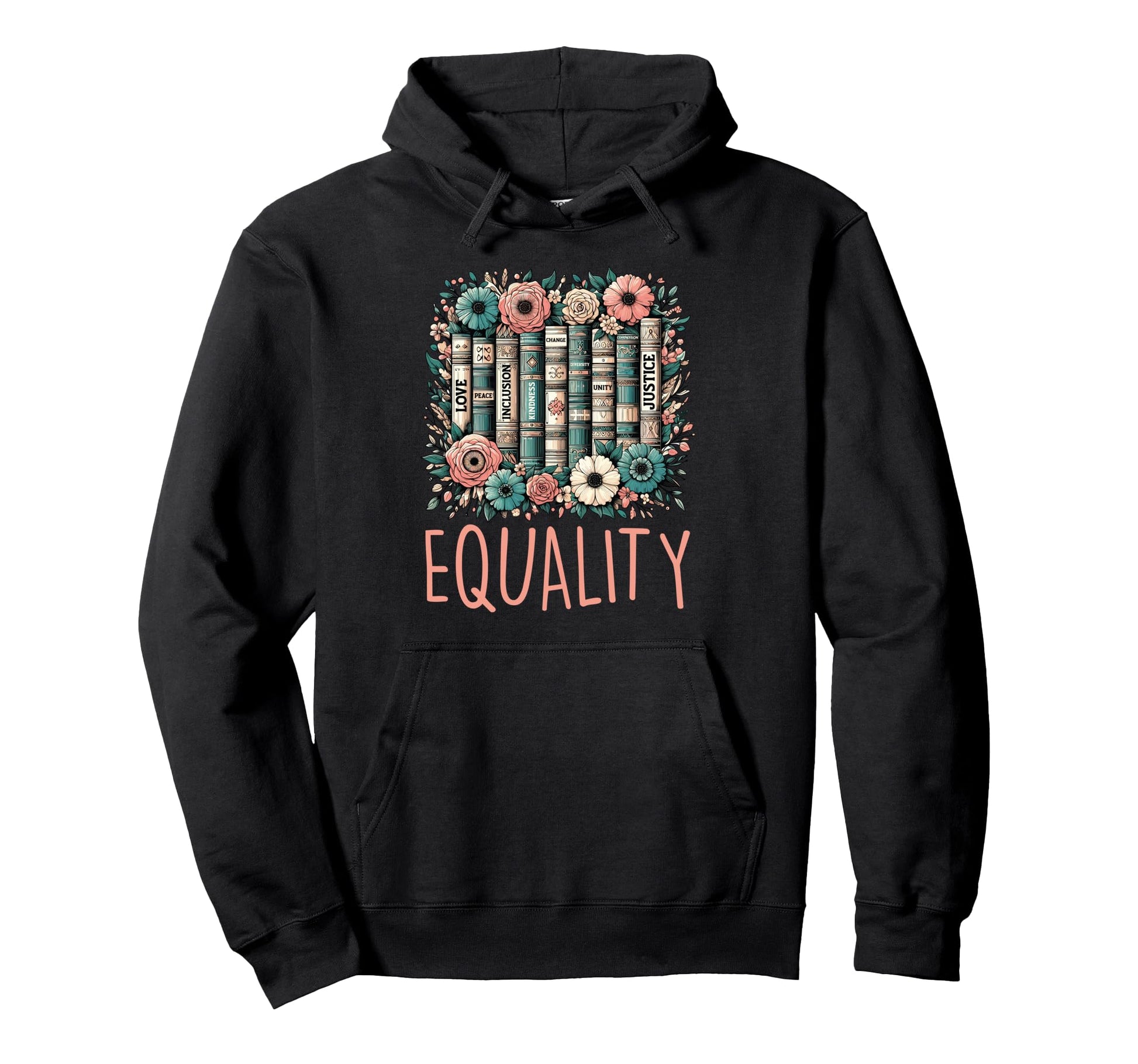 Equality Love Peace Inclusion Justice Hoodie - Novelty Apparel for Adults - T-Shirt, Sweatshirt, Hoodie