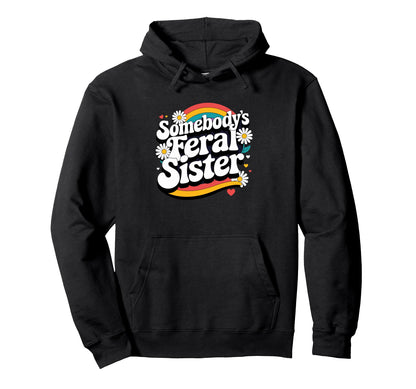 Somebodys Feral Sister Groovy Rainbow Hoodie - Minimalist Print Men Women - T-Shirt, Sweatshirt, Hoodie